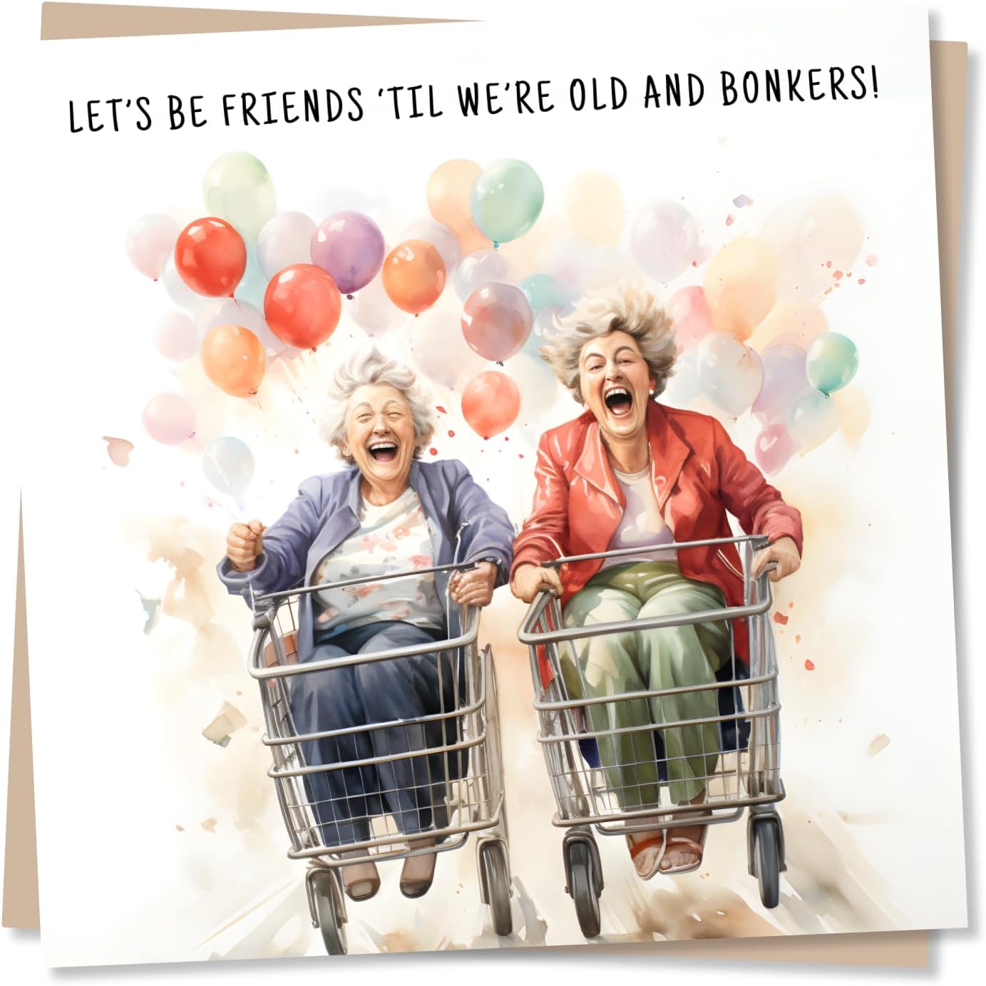Funny Birthday Greeting Card for Best Friend – Let’s Be Friends ’Til We’re Old and Bonkers – Blank Inside (135 x 135 mm) – Made in UK – With Envelope